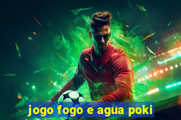 jogo fogo e agua poki